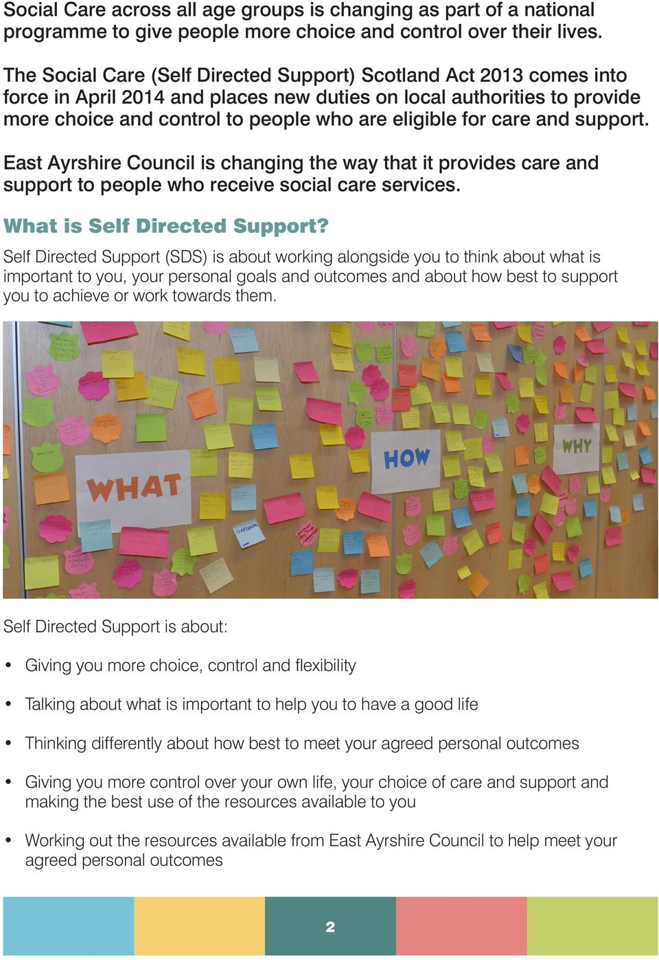 care and support. East Ayrshire Council is changing the way that it provides care and support to people who receive social care services. What is Self Directed Support?