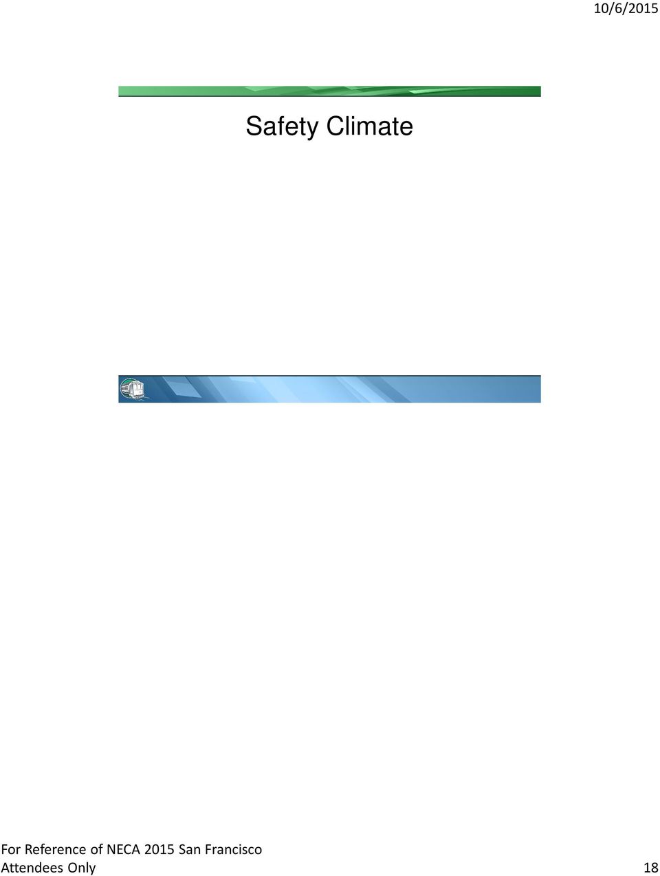 Climate Culture A system of shared beliefs, values, customs and behaviors used by members of a society Safety Culture Incorporates the safety beliefs, values, customs and normal