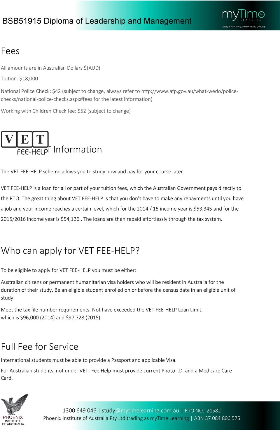 aspx#fees for the latest information) Working with Children Check fee: $52 (subject to change) About VE T Information The VET FEE-HELP scheme allows you to study now and pay for your course later.