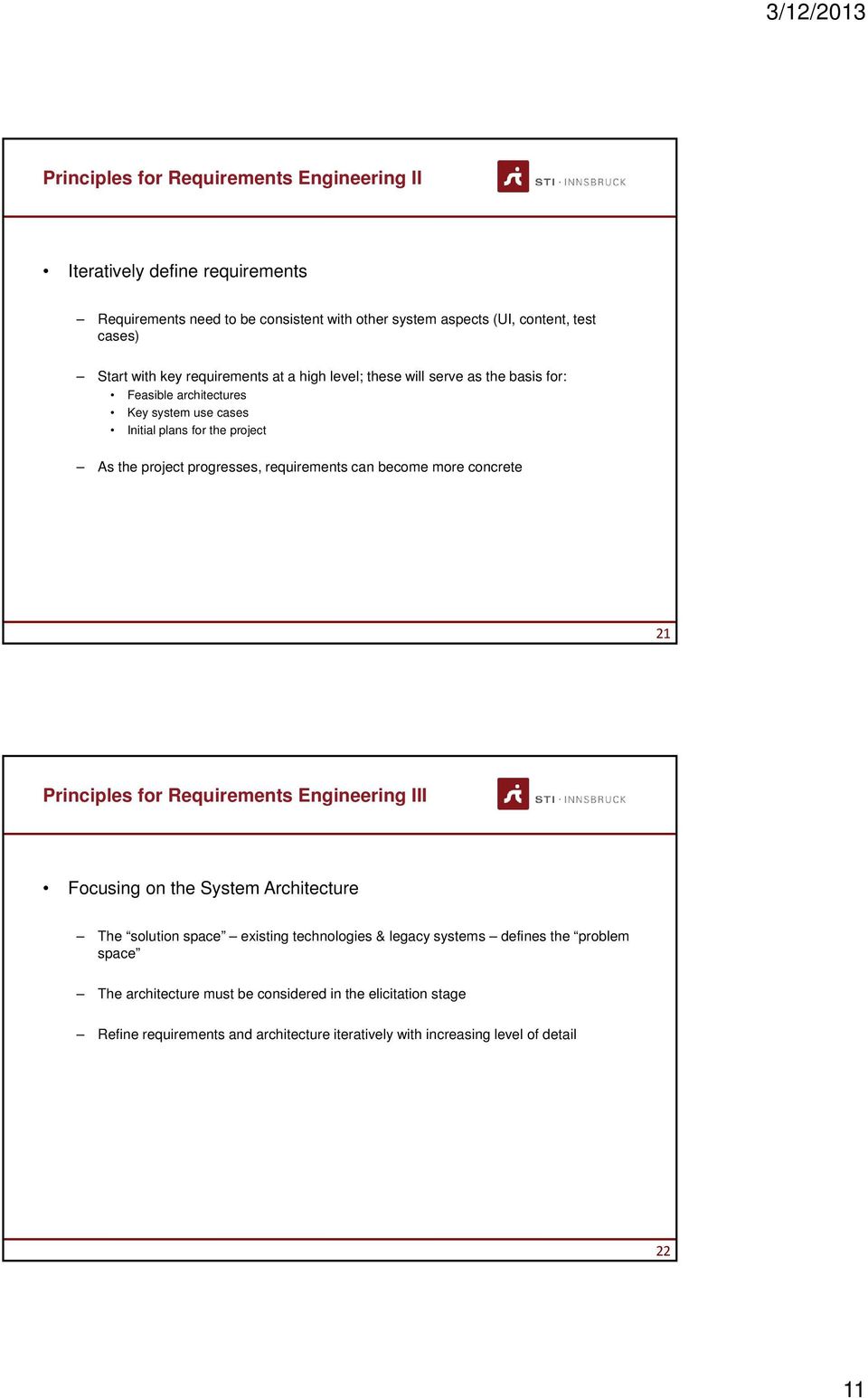 requirements can become more concrete 21 Principles for Requirements Engineering III Focusing on the System Architecture The solution space existing technologies & legacy