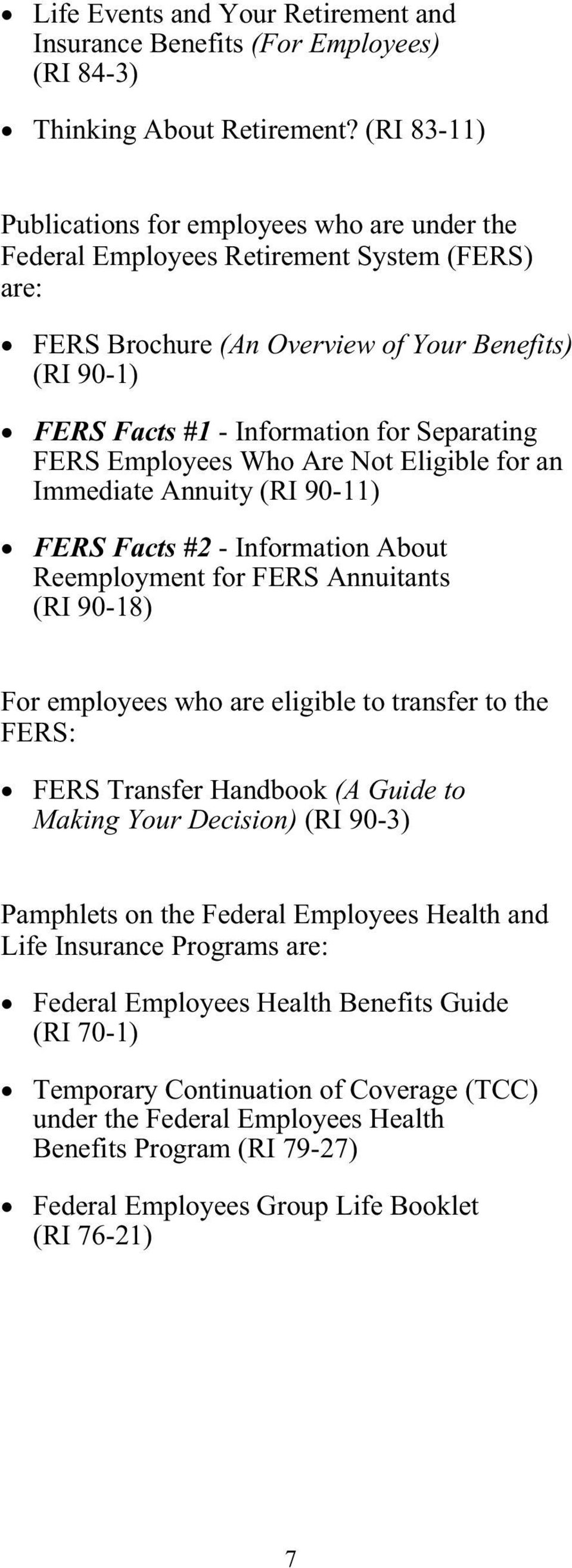 Separating FERS Employees Who Are Not Eligible for an Immediate Annuity (RI 90-11) FERS Facts #2 - Information About Reemployment for FERS Annuitants (RI 90-18) For employees who are eligible to