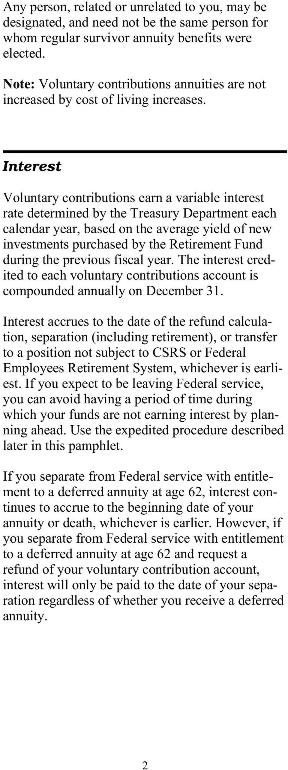 Interest Voluntary contributions earn a variable interest rate determined by the Treasury Department each calendar year, based on the average yield of new investments purchased by the Retirement Fund