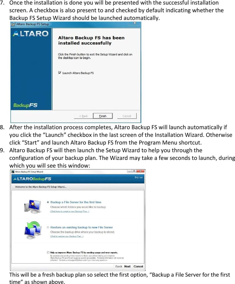 After the installation process completes, Altaro Backup FS will launch automatically if you click the Launch checkbox in the last screen of the Installation Wizard.