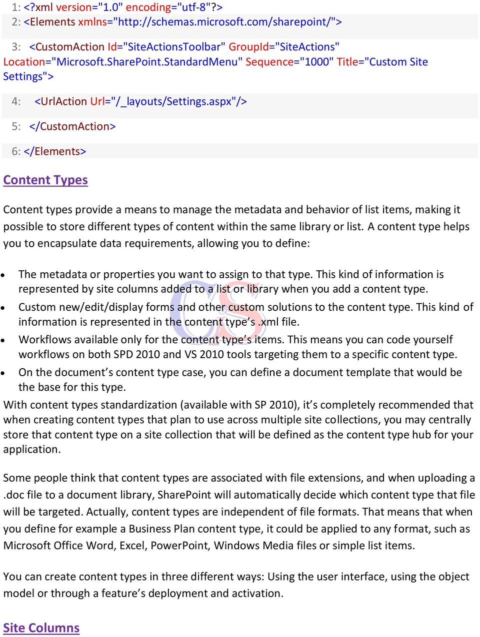 aspx"/> 5: </CustomAction> 6: </Elements> Content Types Content types provide a means to manage the metadata and behavior of list items, making it possible to store different types of content within