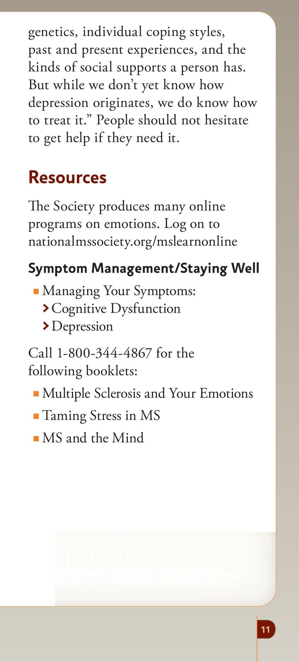 Resources The Society produces many online programs on emotions. Log on to nationalmssociety.