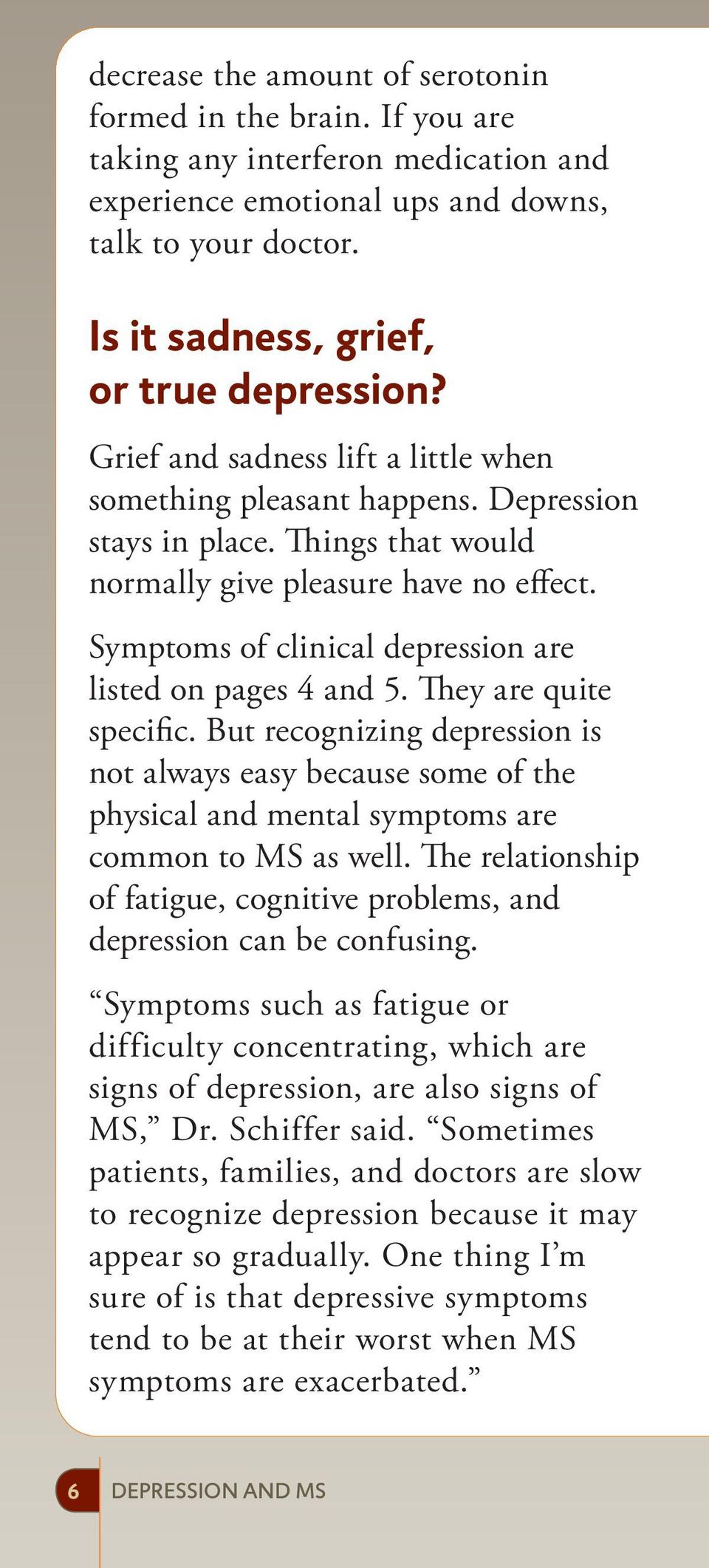 Symptoms of clinical depression are listed on pages 4 and 5. They are quite specific.