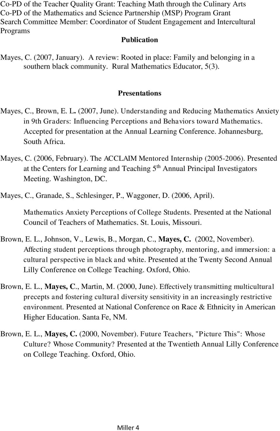 Presentations Mayes, C., Brown, E. L. (2007, June). Understanding and Reducing Mathematics Anxiety in 9th Graders: Influencing Perceptions and Behaviors toward Mathematics.