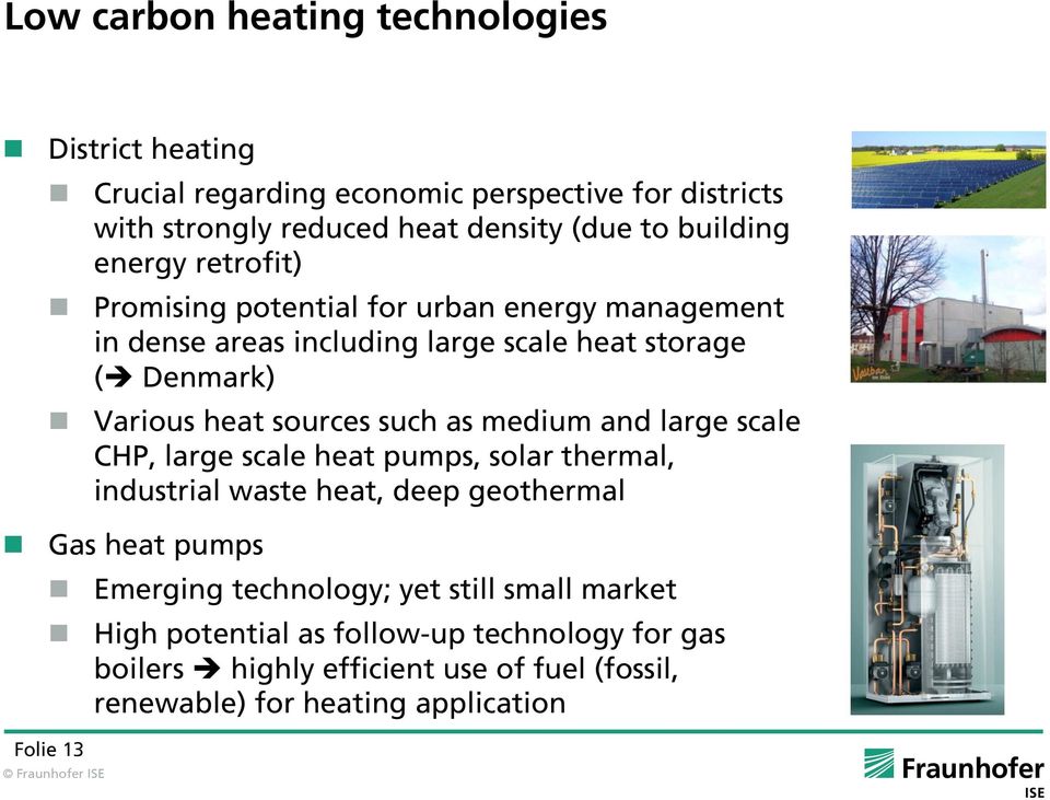 sources such as medium and large scale CHP, large scale heat pumps, solar thermal, industrial waste heat, deep geothermal Gas heat pumps Emerging