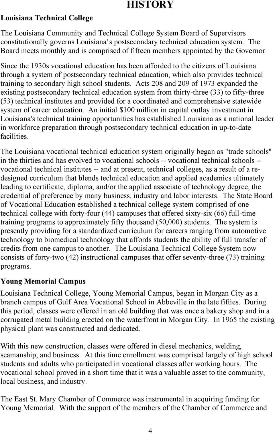 Since the 1930s vocational education has been afforded to the citizens of Louisiana through a system of postsecondary technical education, which also provides technical training to secondary high
