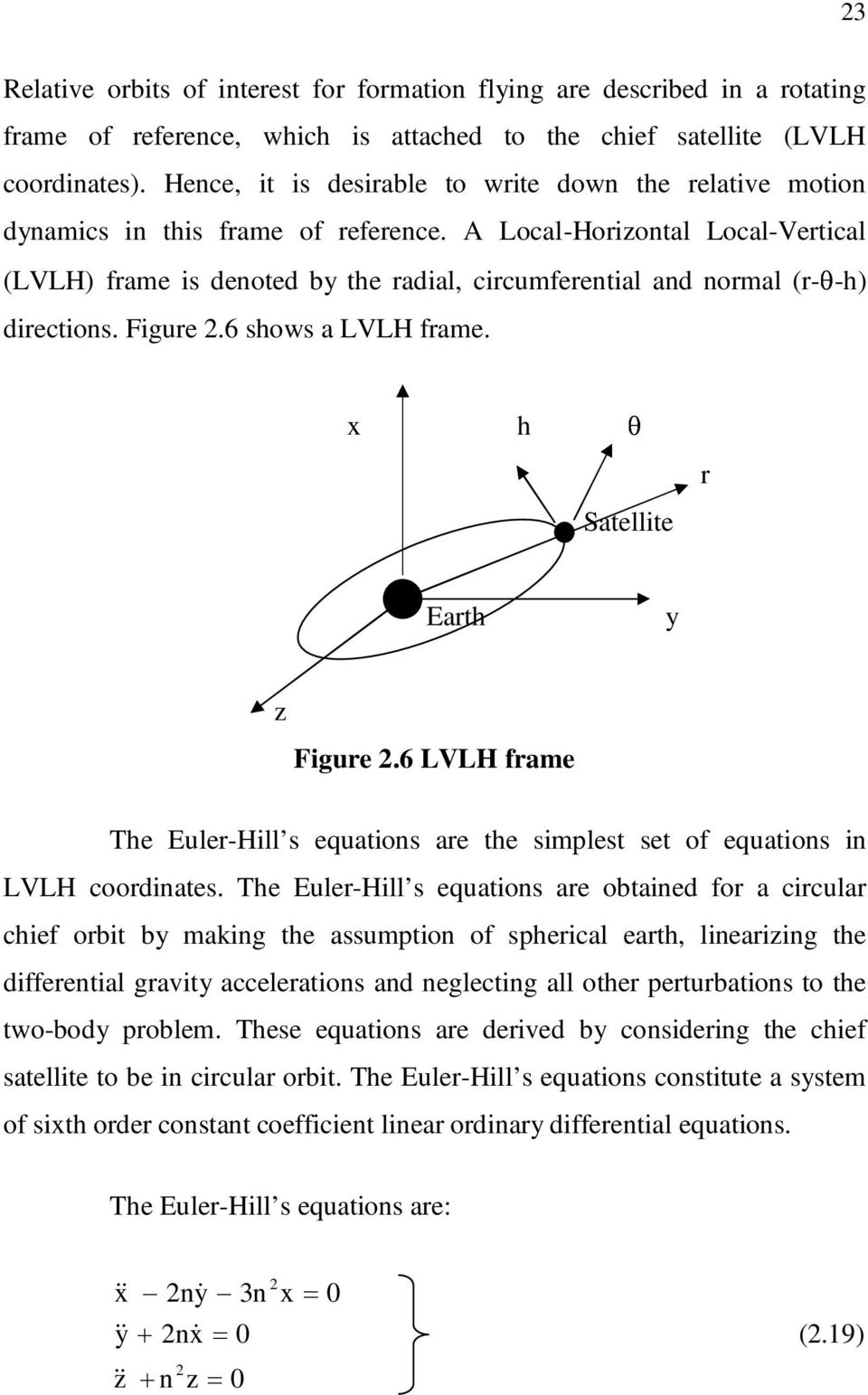 A Local-Horizontal Local-Vertical (LVLH) frame is denoted by the radial, circumferential and normal (r- -h) directions. Figure 2.6 shows a LVLH frame. x h r Satellite Earth y z Figure 2.