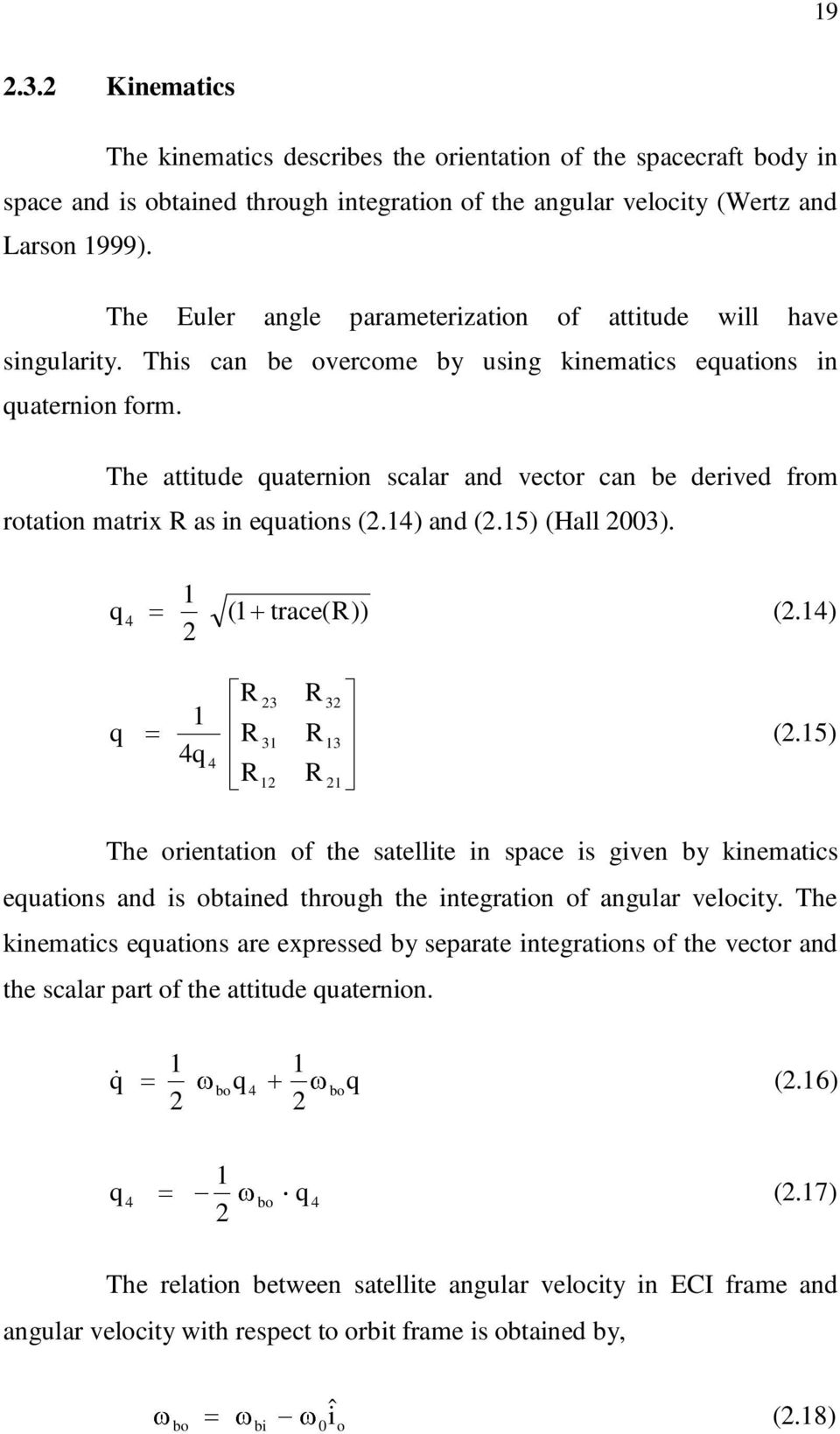 The attitude quaternion scalar and vector can be derived from rotation matrix R as in equations (2.14) and (2.15) (Hall 2003). 1 q 4 (1 trace(r)) (2.14) 2 R 23 R 32 1 q R 31 R 13 (2.