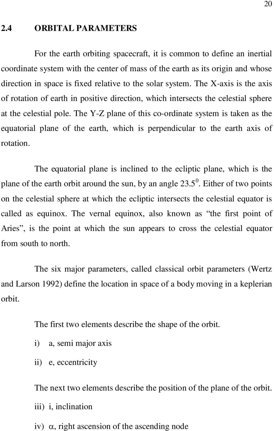 The Y-Z plane of this co-ordinate system is taken as the equatorial plane of the earth, which is perpendicular to the earth axis of rotation.