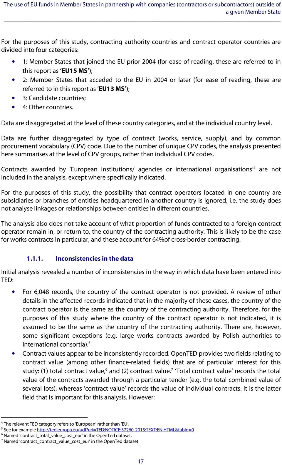 that acceded to the EU in 2004 or later (for ease of reading, these are referred to in this report as EU13 MS ); 3: Candidate countries; 4: Other countries.