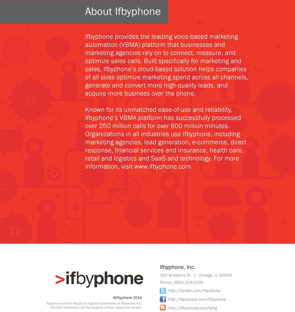 and acquire more business over the phone. Known for its unmatched ease-of-use and reliability, Ifbyphone s VBMA platform has successfully processed over 250 million calls for over 600 million minutes.