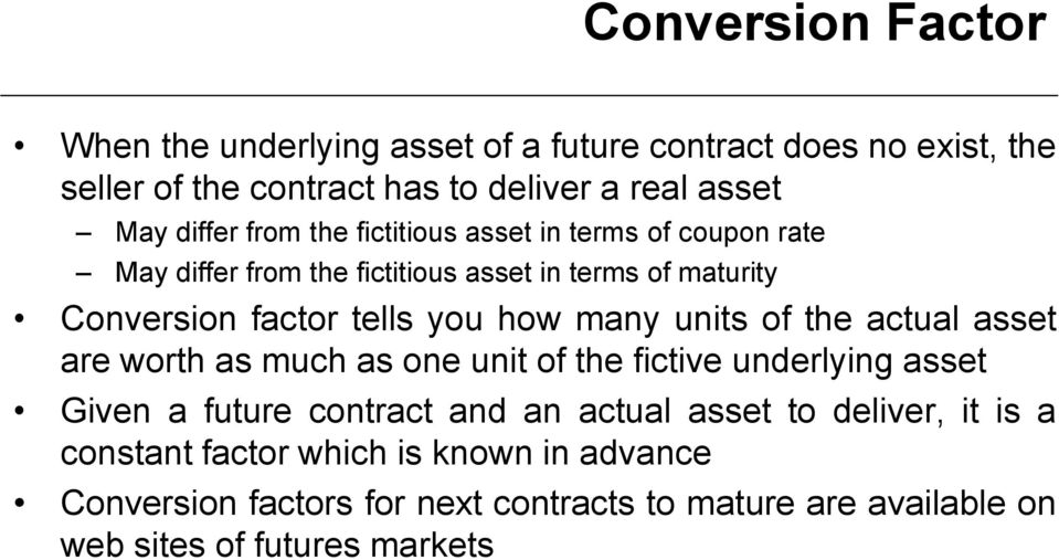 how many units of the actual asset are worth as much as one unit of the fictive underlying asset Given a future contract and an actual asset to