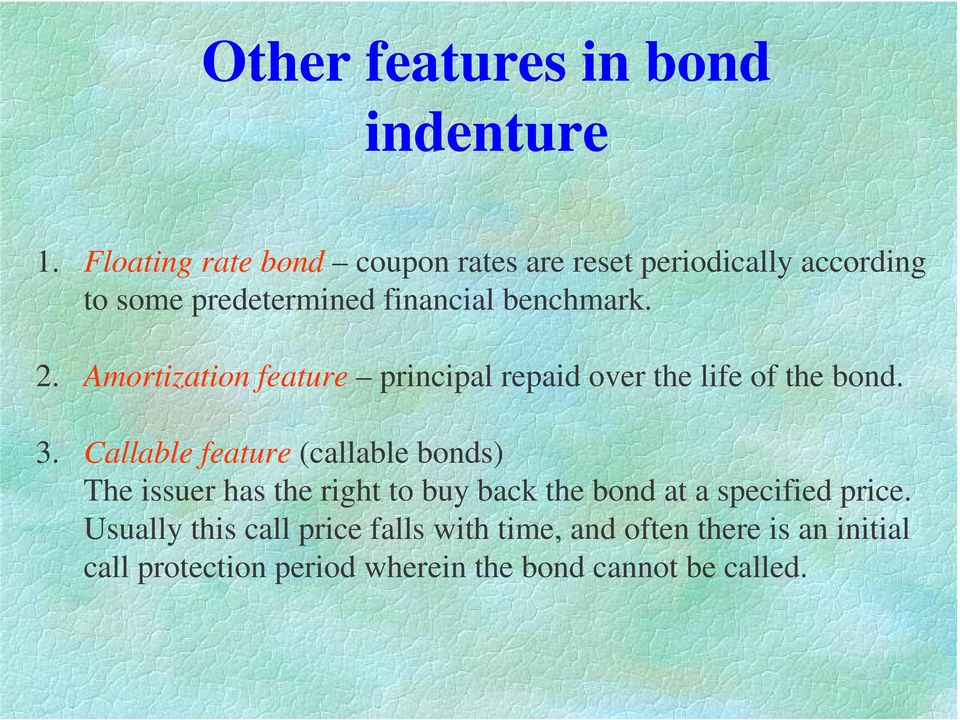 Amortization feature principal repaid over the life of the bond. 3.