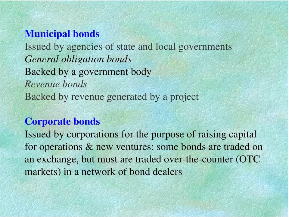 by corporations for the purpose of raising capital for operations & new ventures; some bonds are