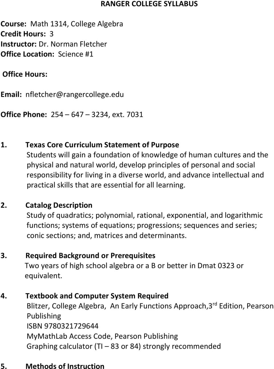 Texas Core Curriculum Statement of Purpose Students will gain a foundation of knowledge of human cultures and the physical and natural world, develop principles of personal and social responsibility