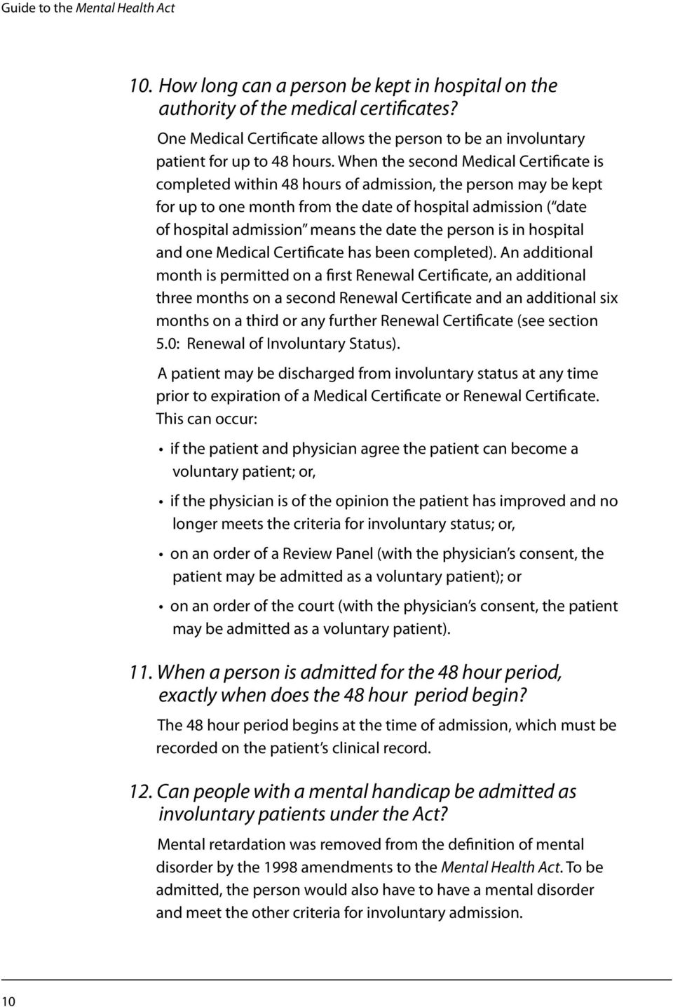 date the person is in hospital and one Medical Certificate has been completed).