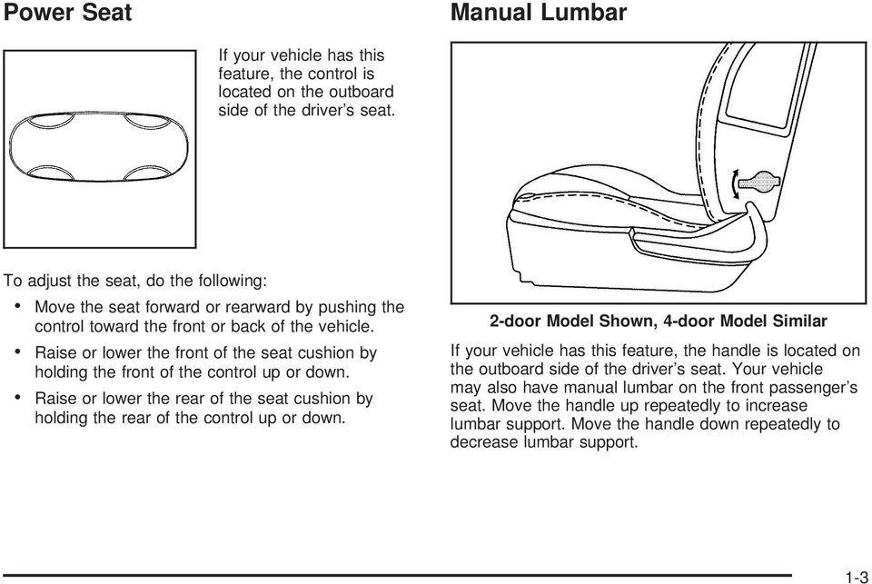 Raise or lower the front of the seat cushion by holding the front of the control up or down. Raise or lower the rear of the seat cushion by holding the rear of the control up or down.
