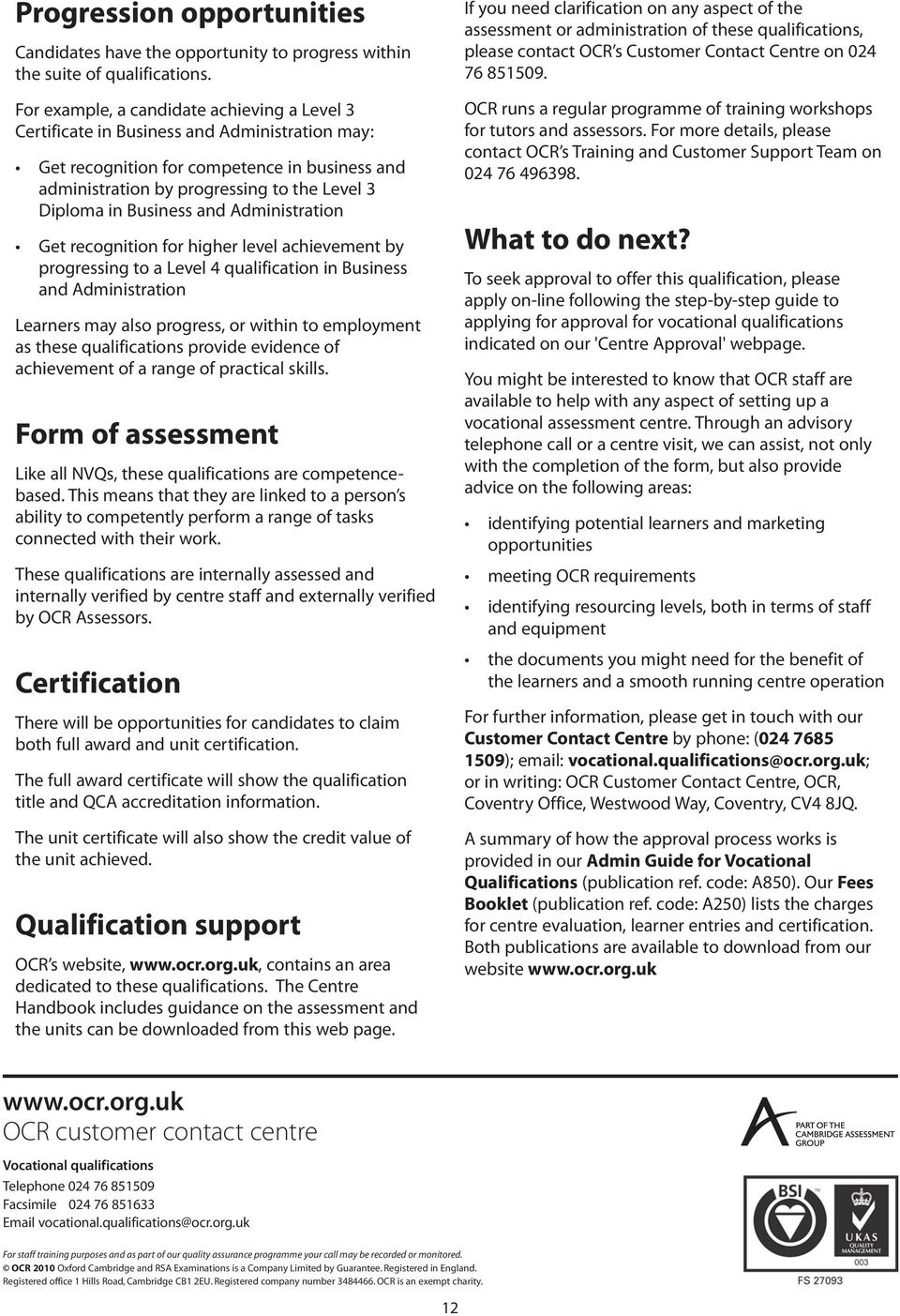 Business and Administration Get recognition for higher level achievement by progressing to a Level 4 qualification in Business and Administration Learners may also progress, or within to employment