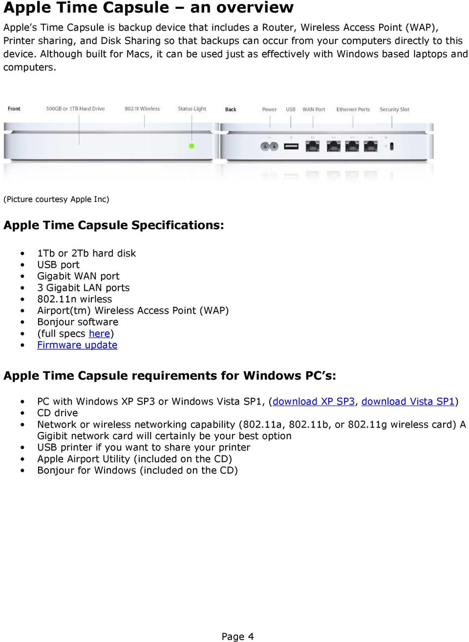(Picture courtesy Apple Inc) Apple Time Capsule Specifications: 1Tb or 2Tb hard disk USB port Gigabit WAN port 3 Gigabit LAN ports 802.
