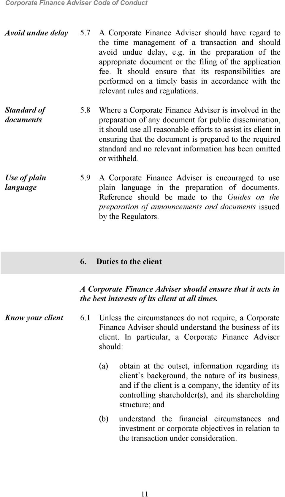 8 Where a Corporate Finance Adviser is involved in the preparation of any document for public dissemination, it should use all reasonable efforts to assist its client in ensuring that the document is