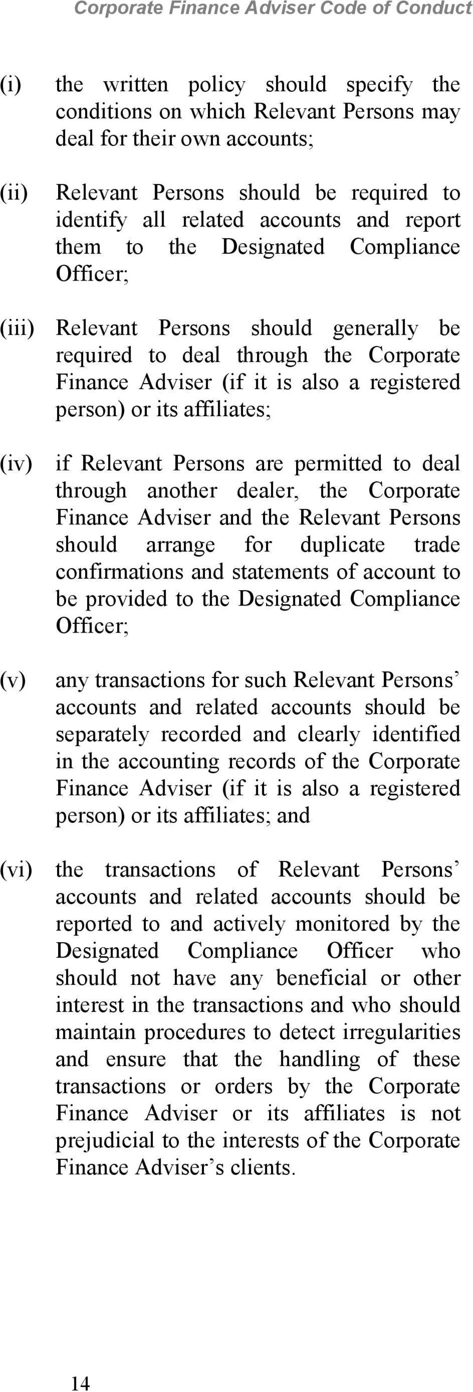 (iv) if Relevant Persons are permitted to deal through another dealer, the Corporate Finance Adviser and the Relevant Persons should arrange for duplicate trade confirmations and statements of