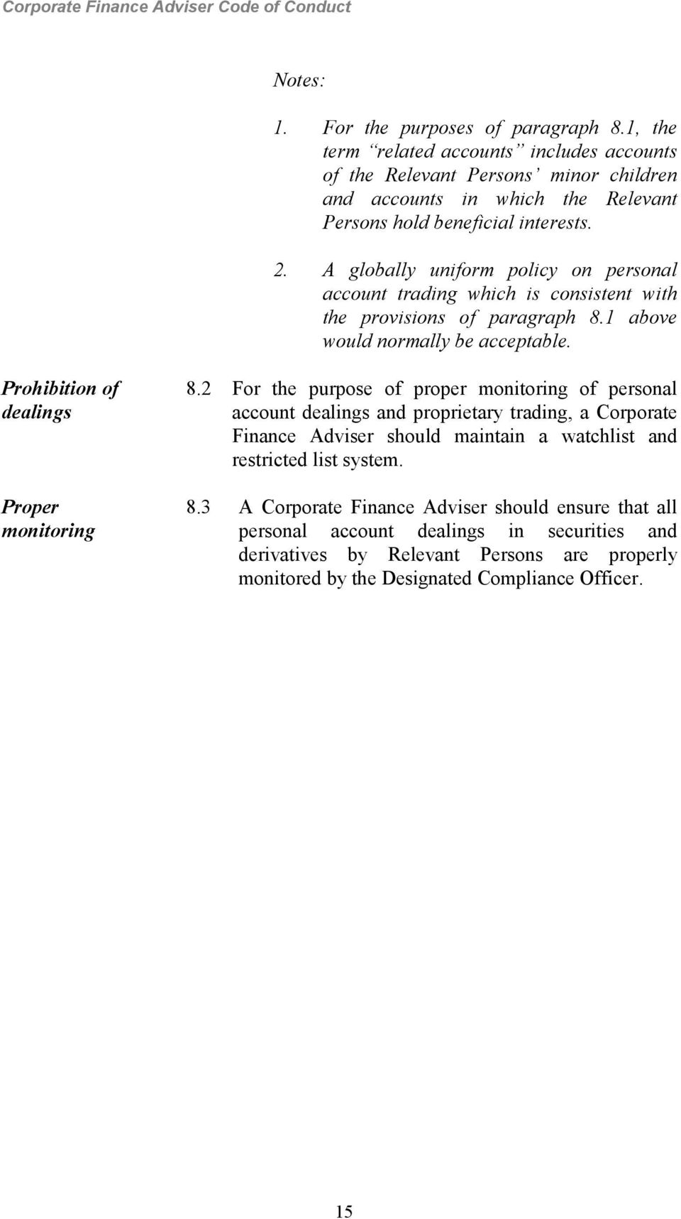 A globally uniform policy on personal account trading which is consistent with the provisions of paragraph 8.1 above would normally be acceptable. Prohibition of dealings Proper monitoring 8.