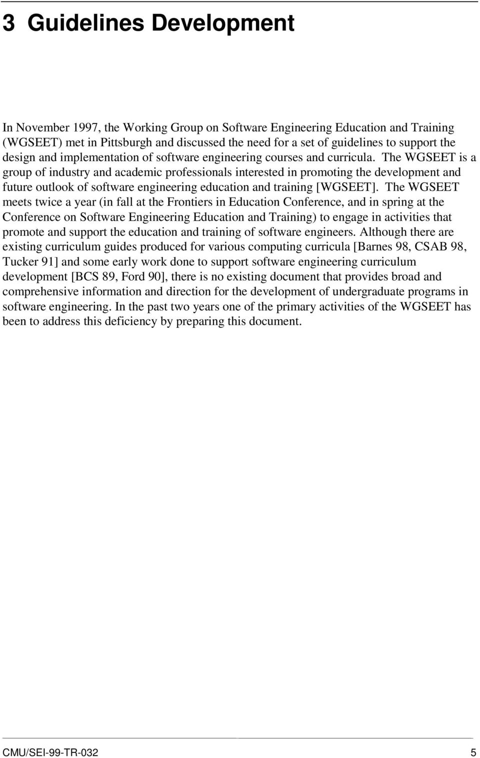 The WGSEET is a group of industry and academic professionals interested in promoting the development and future outlook of software engineering education and training [WGSEET].