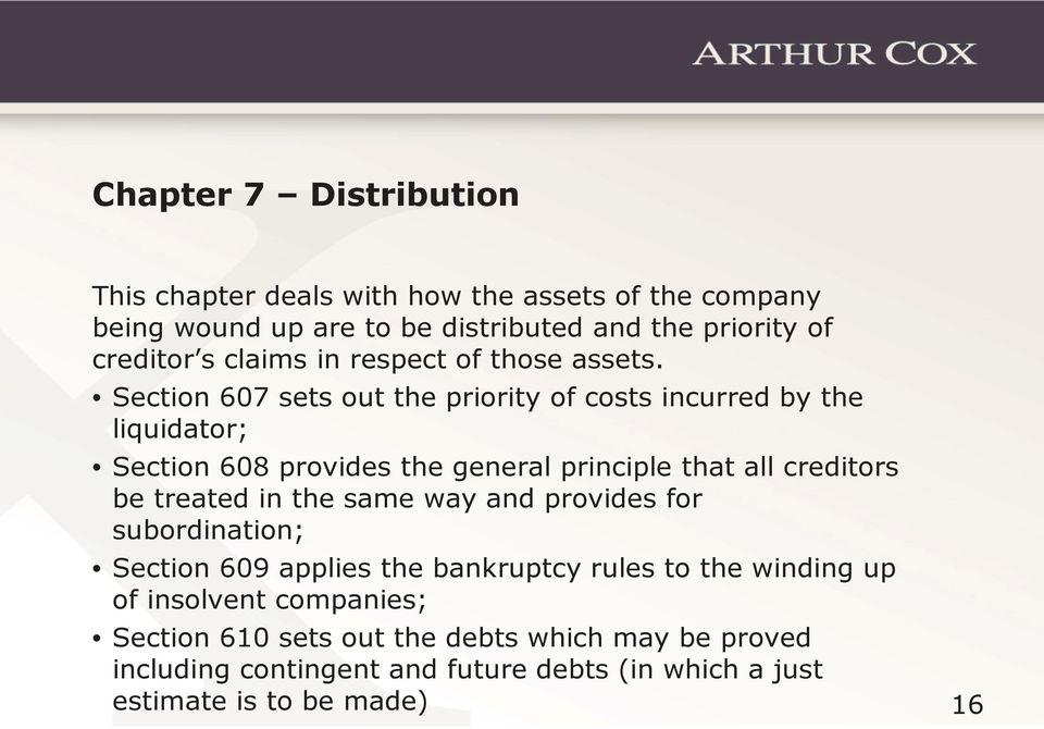 Section 607 sets out the priority of costs incurred by the liquidator; Section 608 provides the general principle that all creditors be treated in