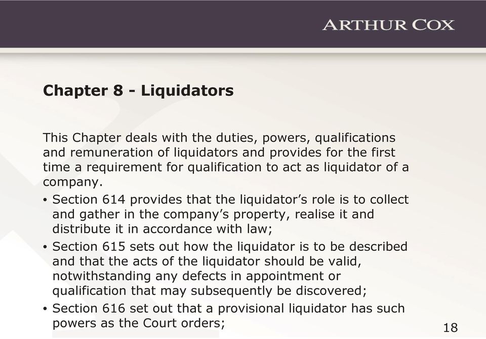 Section 614 provides that the liquidator s role is to collect and gather in the company s property, realise it and distribute it in accordance with law; Section 615