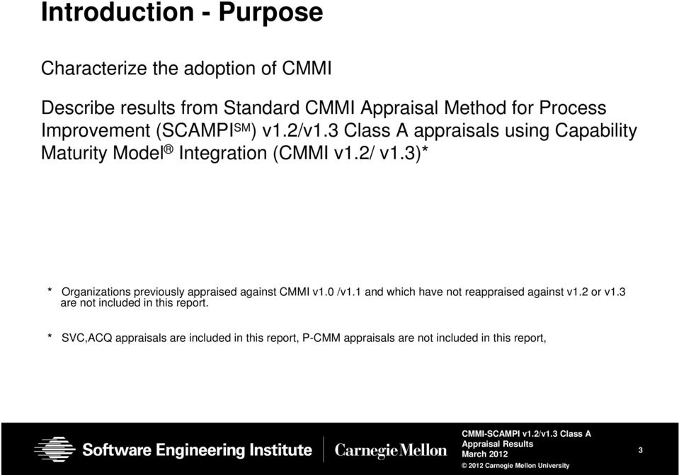 3)* * Organizations previously appraised against CMMI v1.0 /v1.1 and which have not reappraised against v1.2 or v1.