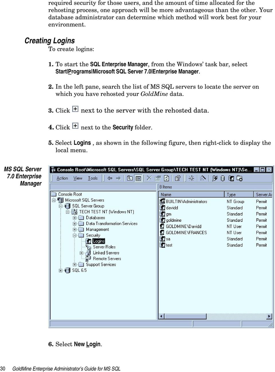 To start the SQL Enterprise Manager, from the Windows task bar, select Start Programs Microsoft SQL Server 7.0 Enterprise Manager. 2.
