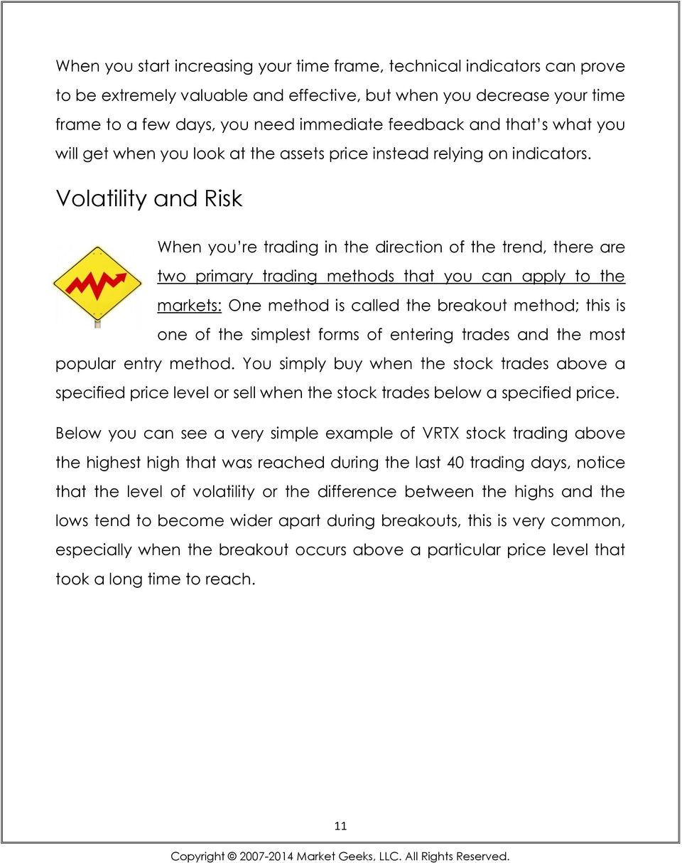 Volatility and Risk When you re trading in the direction of the trend, there are two primary trading methods that you can apply to the markets: One method is called the breakout method; this is one