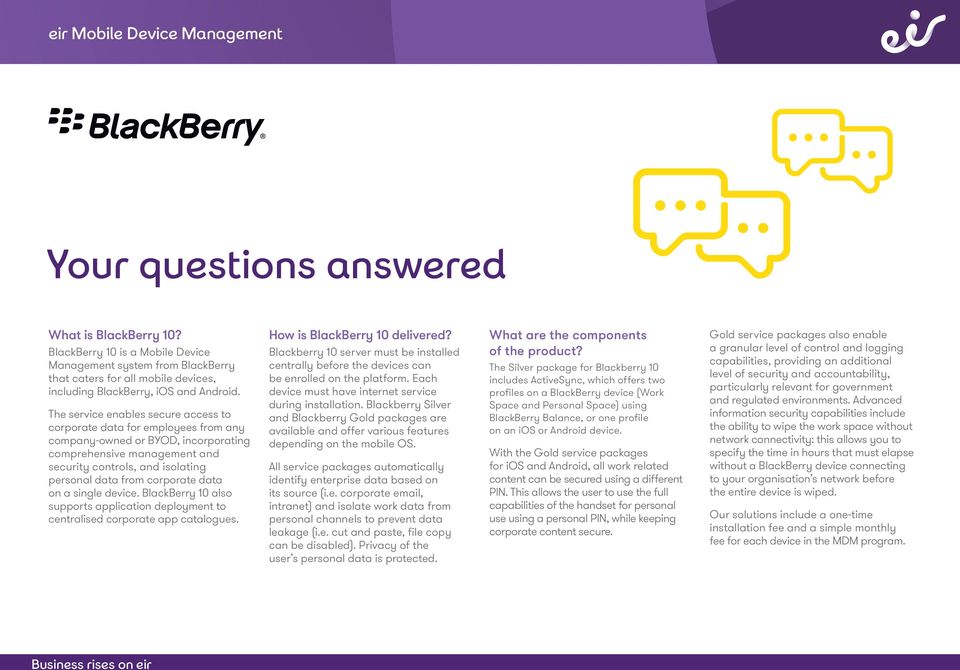 corporate data on a single device. BlackBerry 10 also supports application deployment to centralised corporate app catalogues. How is BlackBerry 10 delivered?