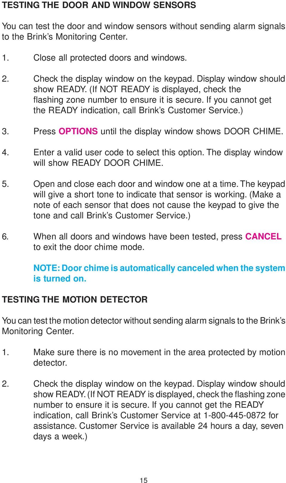 If you cannot get the READY indication, call Brink s Customer Service.) 3. Press OPTIONS until the display window shows DOOR CHIME. 4. Enter a valid user code to select this option.