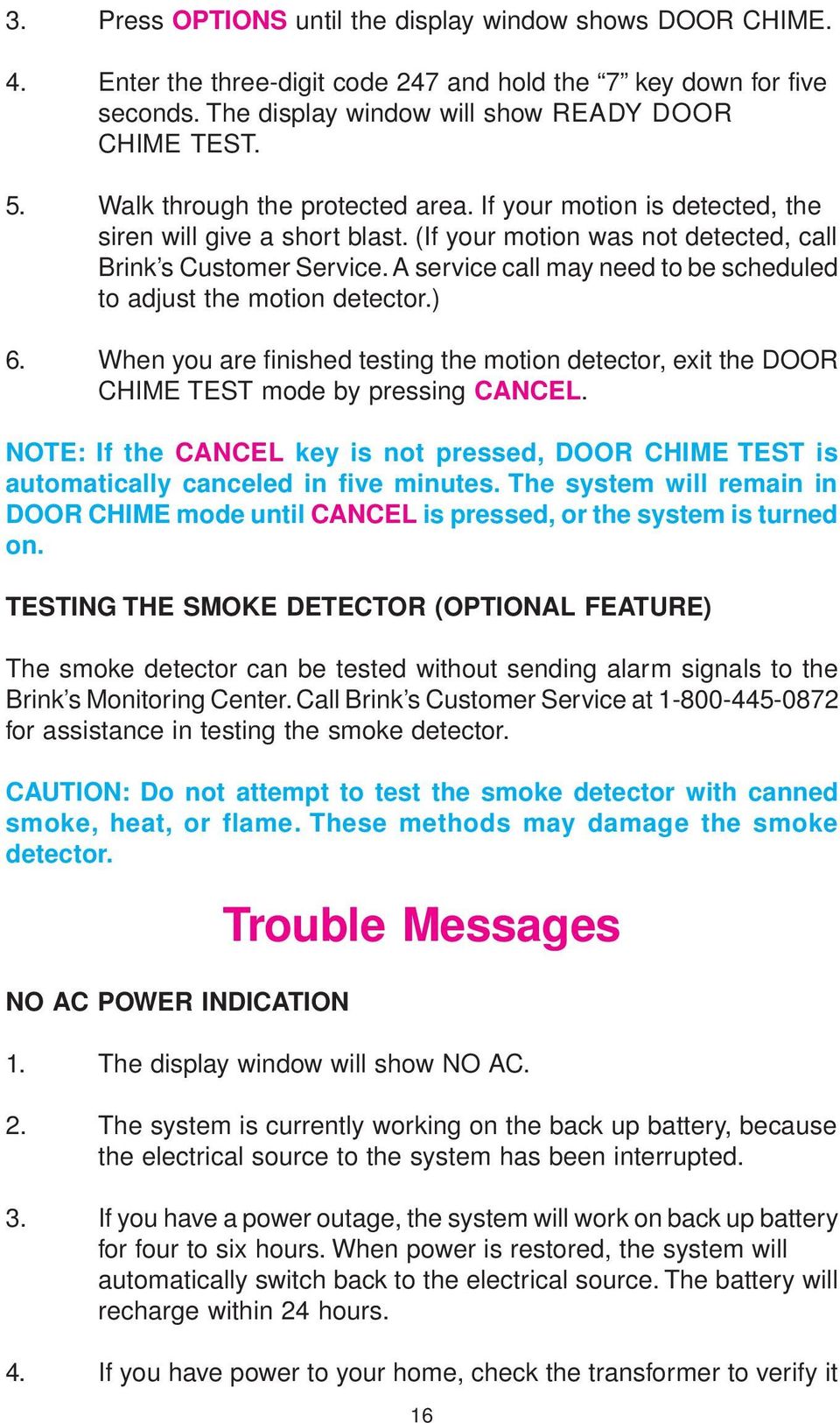 A service call may need to be scheduled to adjust the motion detector.) 6. When you are finished testing the motion detector, exit the DOOR CHIME TEST mode by pressing CANCEL.