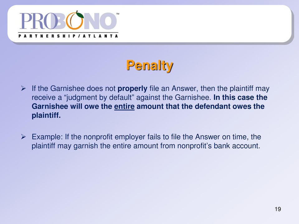 In this case the Garnishee will owe the entire amount that the defendant owes the plaintiff.