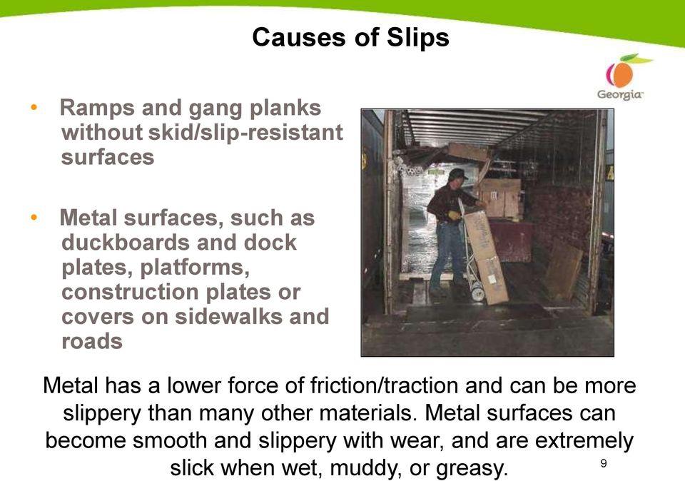 has a lower force of friction/traction and can be more slippery than many other materials.