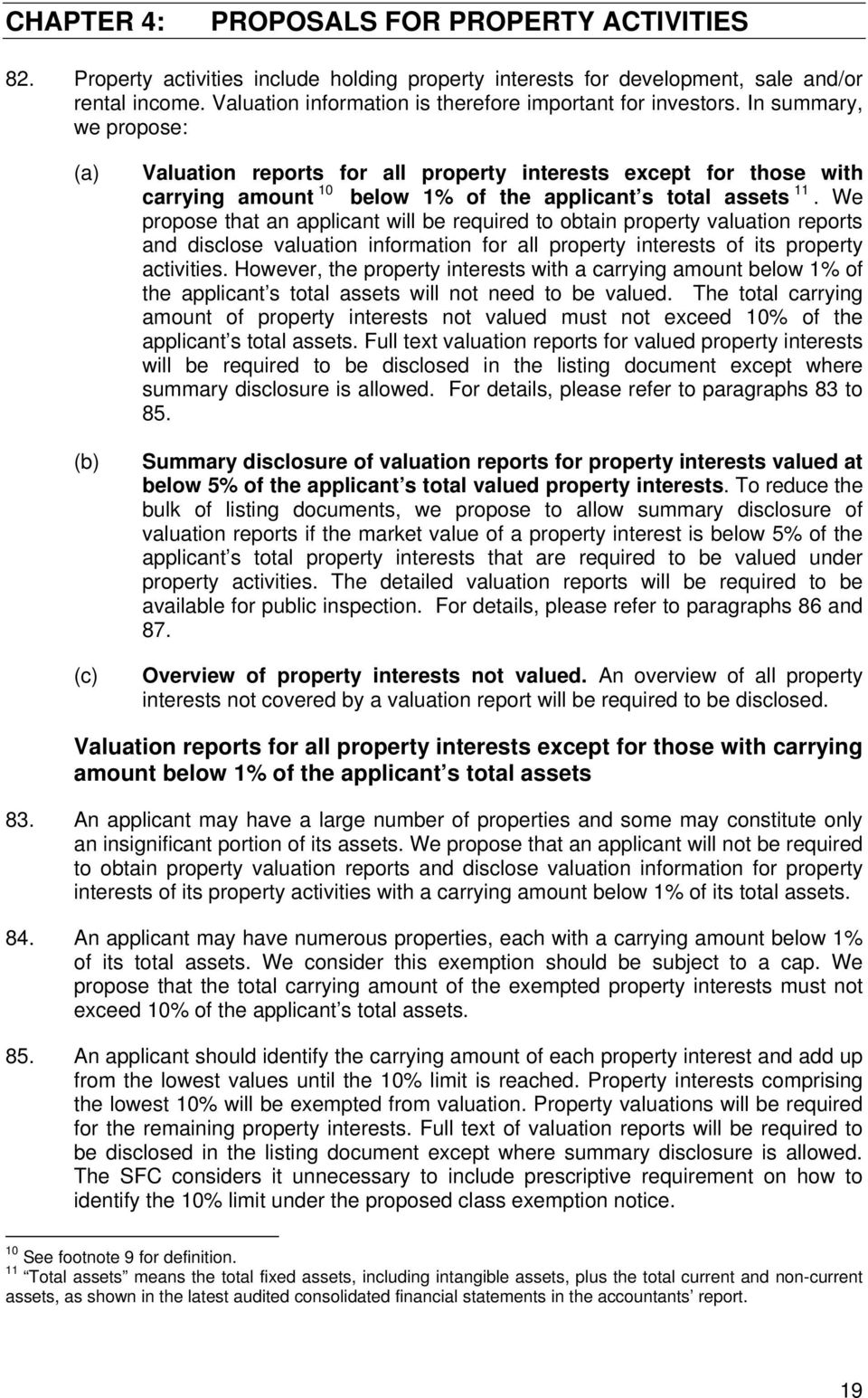 In summary, we propose: (a) (b) (c) Valuation reports for all property interests except for those with carrying amount 10 below 1% of the applicant s total assets 11.