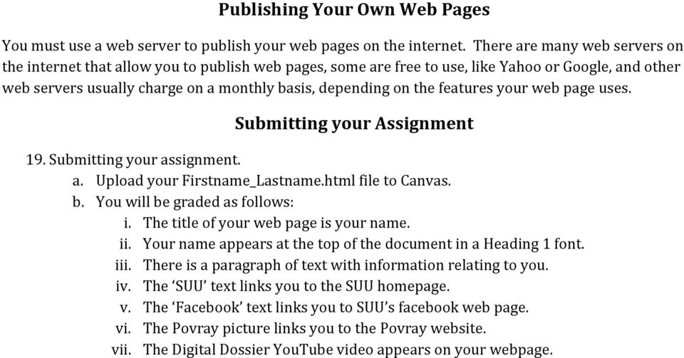 features your web page uses. Submitting your Assignment 19. Submitting your assignment. a. Upload your Firstname_Lastname.html file to Canvas. b. You will be graded as follows: i.