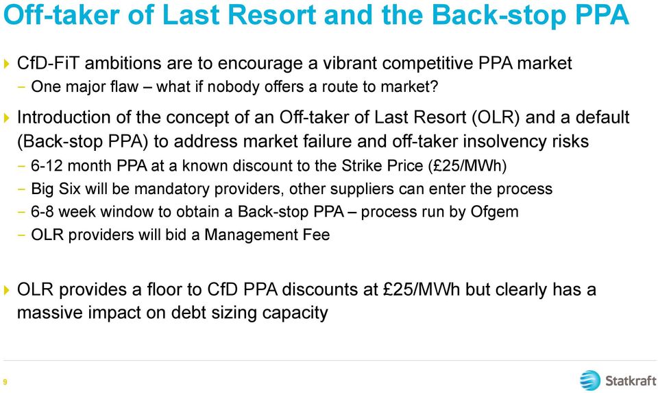 } Introduction of the concept of an Off-taker of Last Resort (OLR) and a default (Back-stop PPA) to address market failure and off-taker insolvency risks - 6-12 month PPA