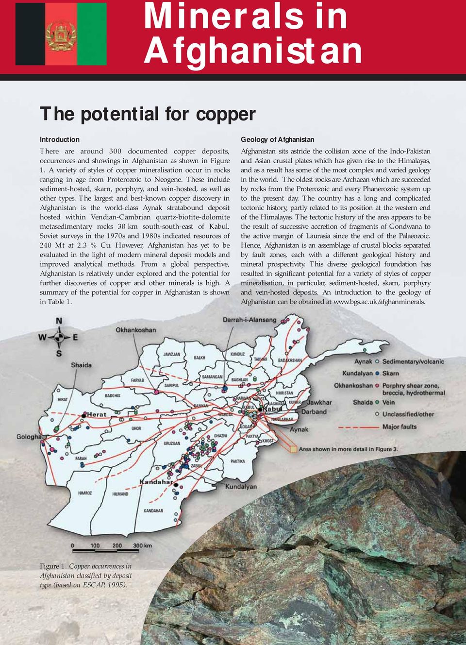 The largest and best-known copper discovery in Afghanistan is the world-class Aynak stratabound deposit hosted within Vendian-Cambrian quartz-biotite-dolomite metasedimentary rocks 30 km
