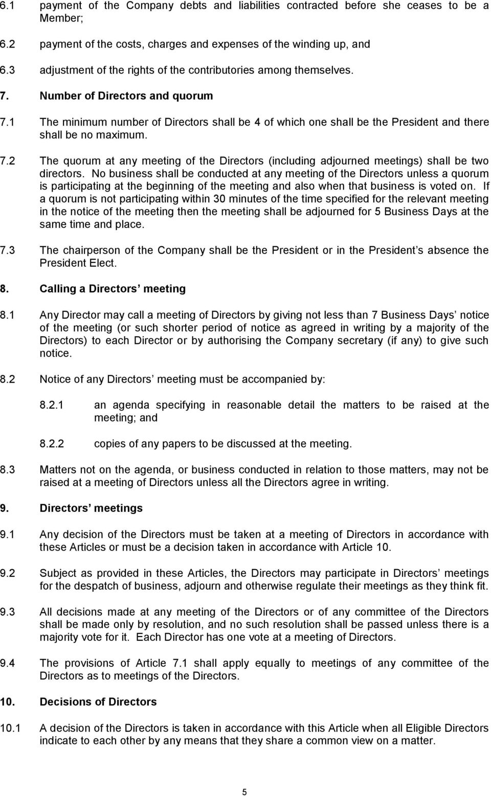1 The minimum number of Directors shall be 4 of which one shall be the President and there shall be no maximum. 7.