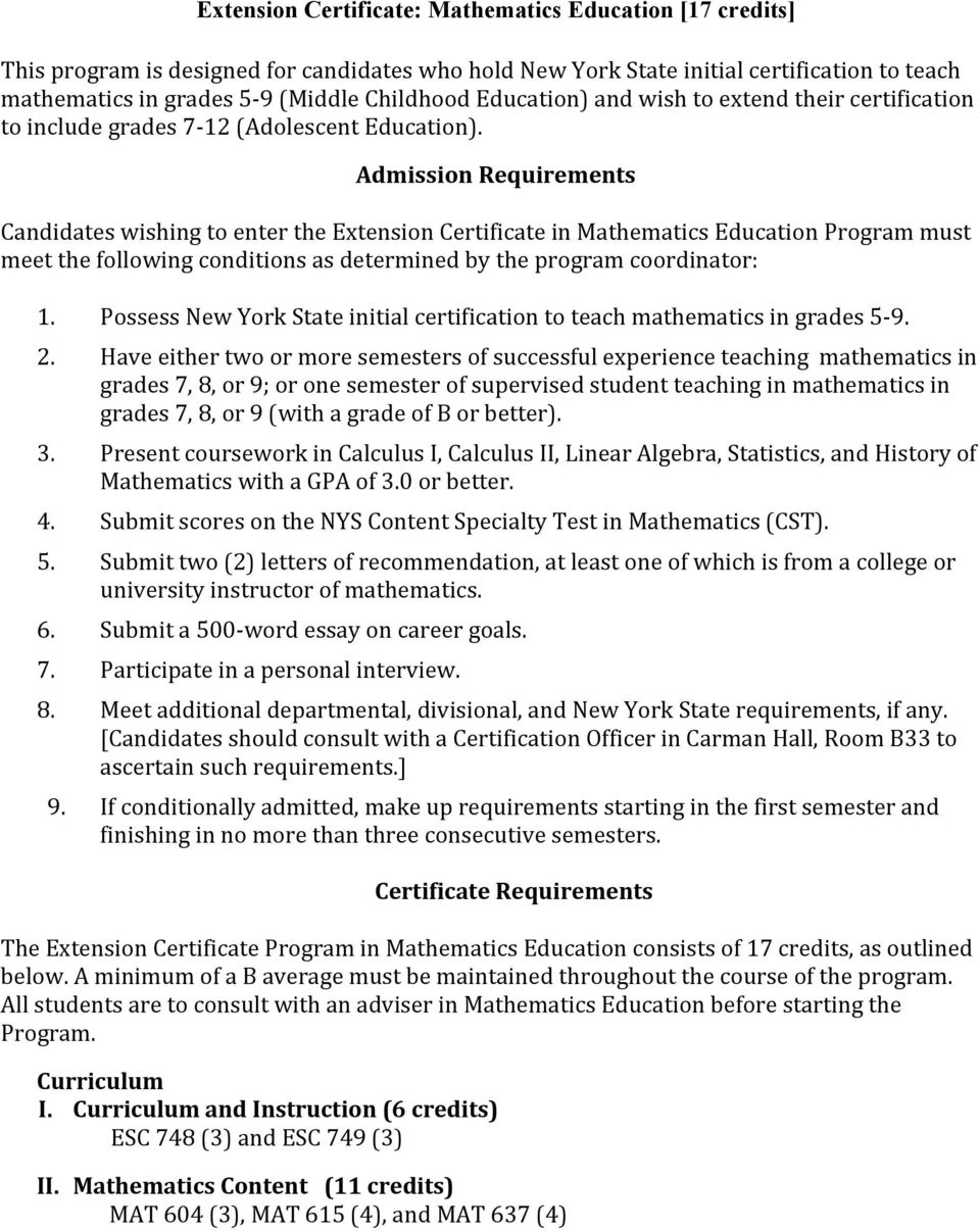 Admission Requirements Candidates wishing to enter the Extension Certificate in Mathematics Education Program must meet the following conditions as determined by the program coordinator: 1.