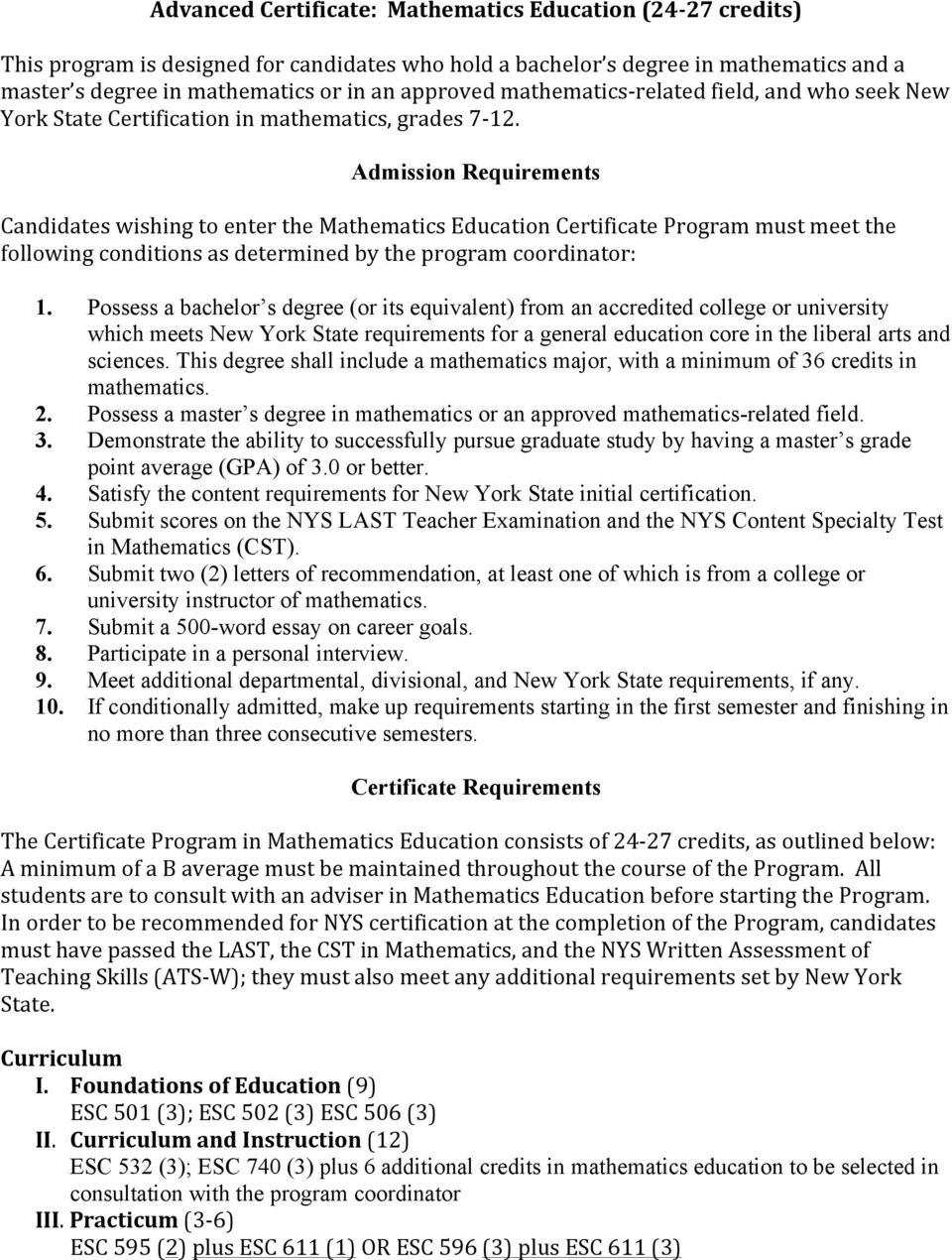 Admission Requirements Candidates wishing to enter the Mathematics Education Certificate Program must meet the following conditions as determined by the program coordinator: 1.