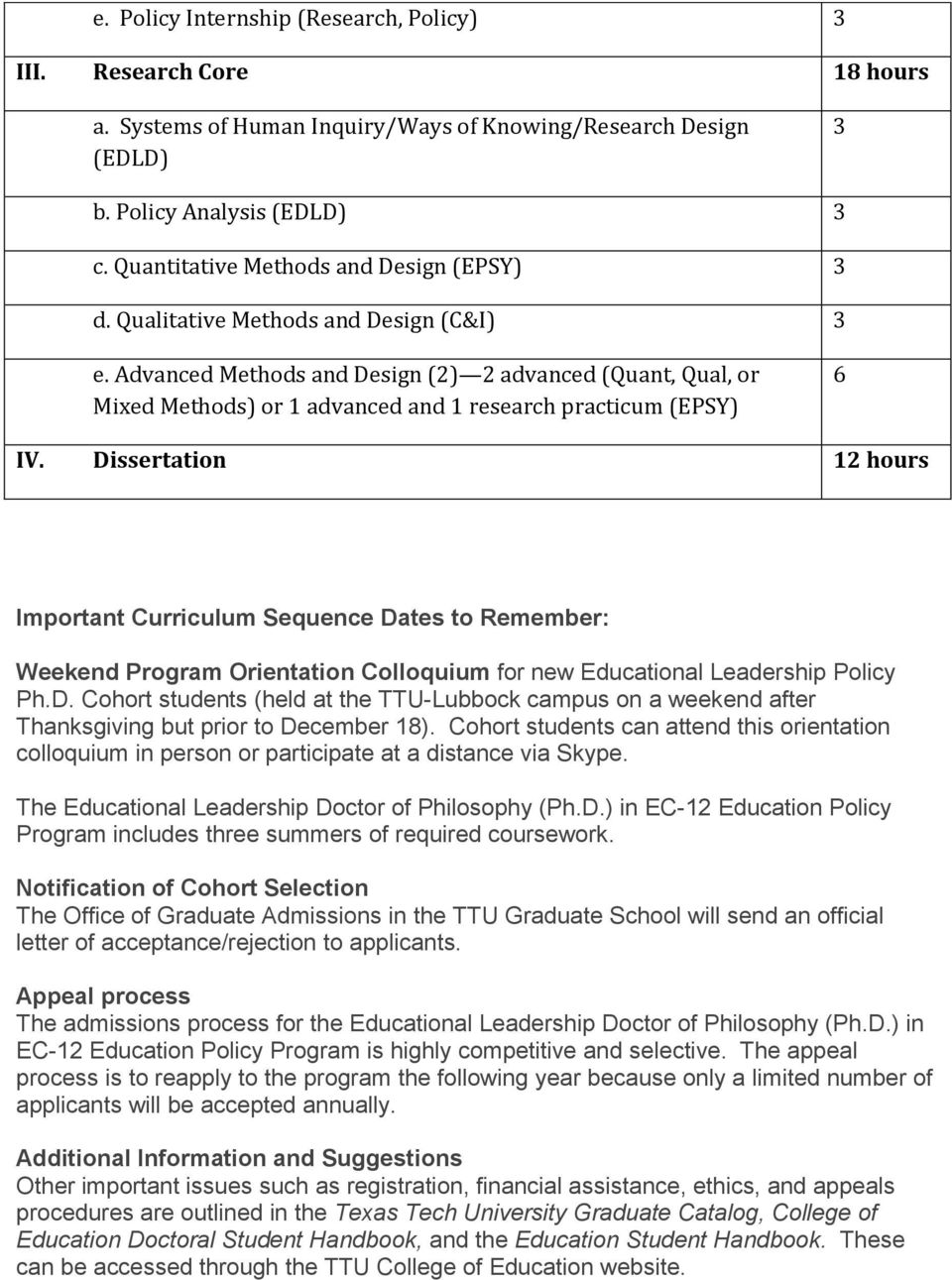 Important Curriculum Sequence Dates to Remember: Weekend Program Orientation Colloquium for new Educational Leadership Policy PhD Cohort students (held at the TTU-Lubbock campus on a weekend after
