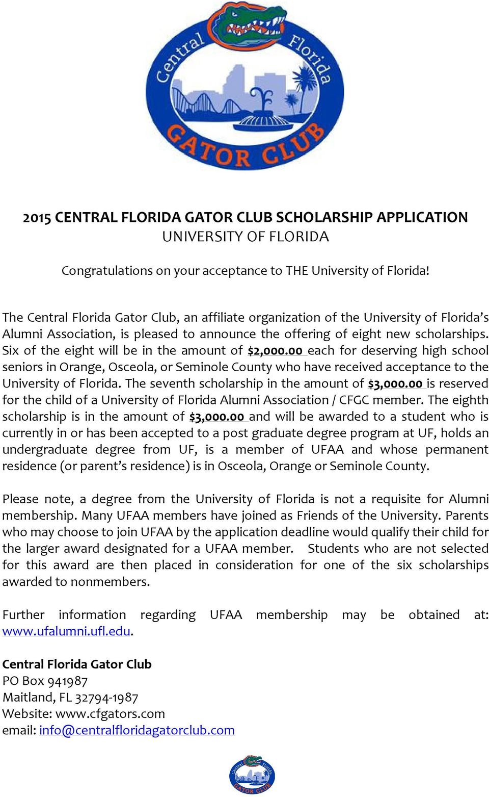 Six of the eight will be in the amount of $2,000.00 each for deserving high school seniors in Orange, Osceola, or Seminole County who have received acceptance to the University of Florida.