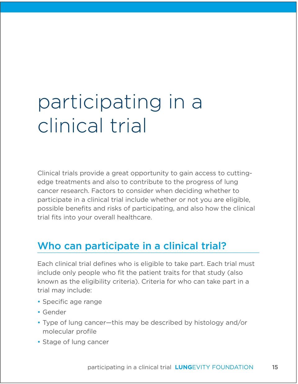 fits into your overall healthcare. Who can participate in a clinical trial? Each clinical trial defines who is eligible to take part.